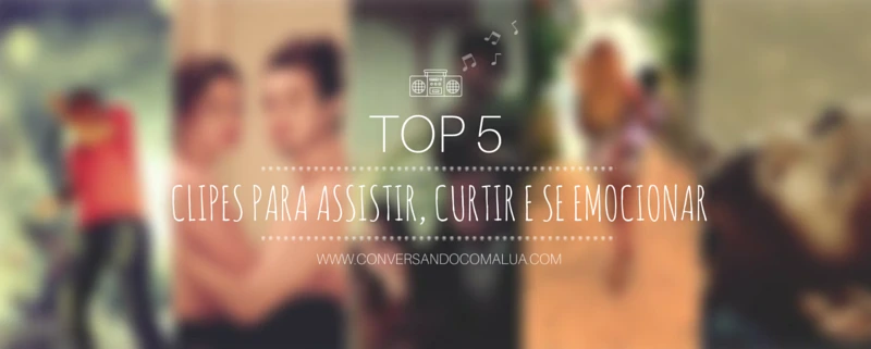 top-5-clipes-para-assistir-curtis-e-se-emocionar-blog-conversando-com-a-lua-dicas