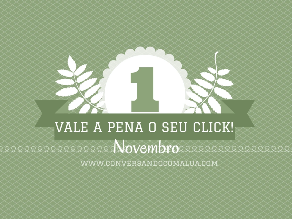 vale-a-pena-seu-click-novembro-blog-conversando-com-a-lua