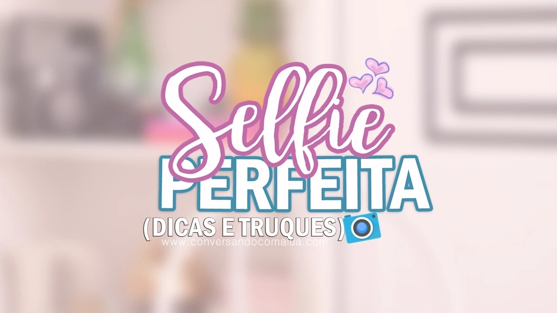 Dicas e truques para tirar a selfie perfeita