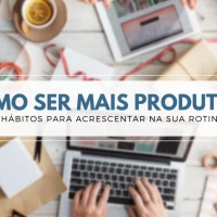 Como ser mais produtivo acrescentando 5 hábitos na sua rotina